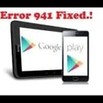 How to Fix/resolve Error 941 Google play store While downloading Apps